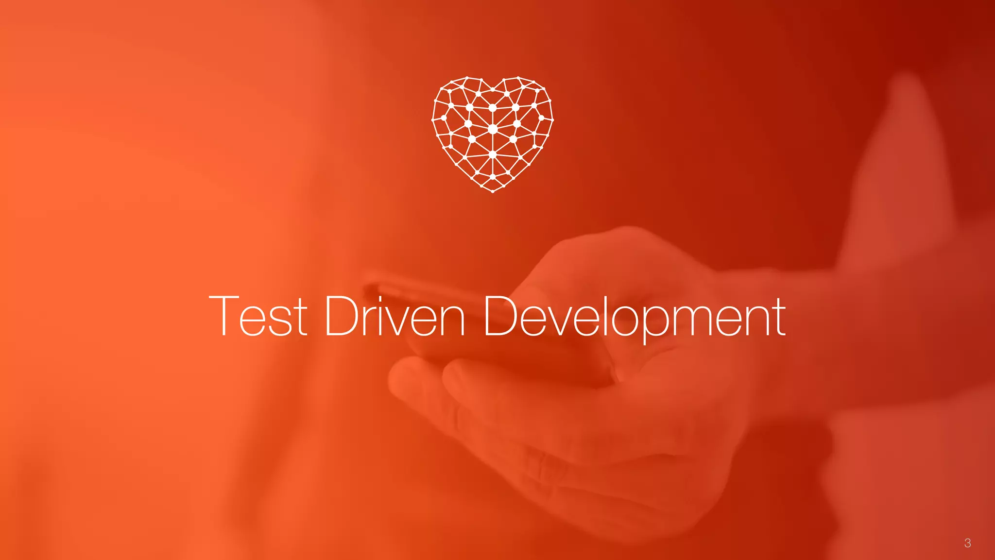 Test Driven Development
3
 