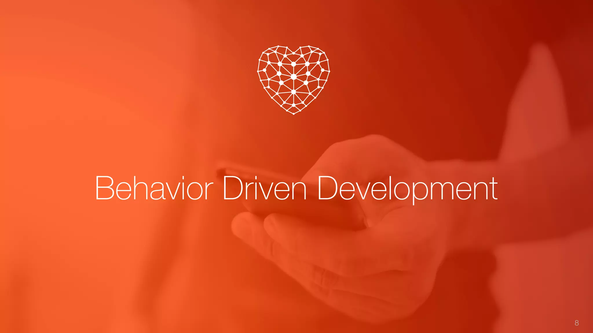 Behavior Driven Development
8
 