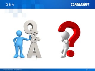 Parasoft Proprietary and Confidential 17Parasoft Proprietary and Confidential 17
Q & A
 