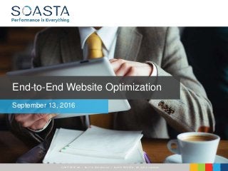 CONFIDENT IAL – Not for Distribution | ©2016 SOASTA, All rights reserved.
End-to-End Website Optimization
September 13, 2016
 