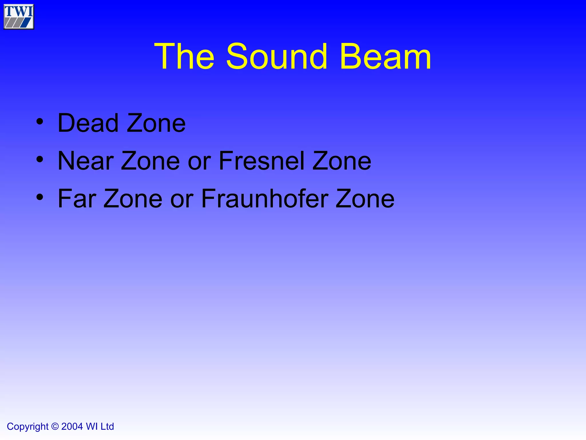 The Sound Beam Dead Zone Near Zone or Fresnel Zone Far Zone or Fraunhofer Zone 