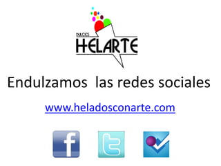 Endulzamos las redes sociales
     www.heladosconarte.com
 
