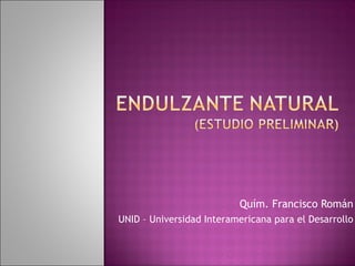 Quím. Francisco Román UNID – Universidad Interamericana para el Desarrollo 