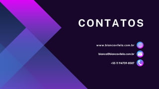 CONTATOS
www.biancavilela.com.br
bianca@biancavilela.com.br
+55 11 94739-8587
 