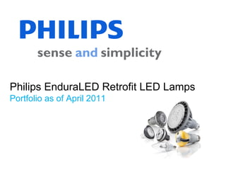Philips EnduraLED Retrofit LED Lamps Portfolio as of April 2011 