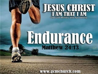 ENDURANCE
Matthew 24:13

 