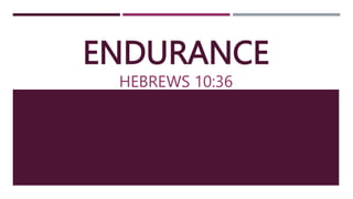 ENDURANCE
HEBREWS 10:36
 