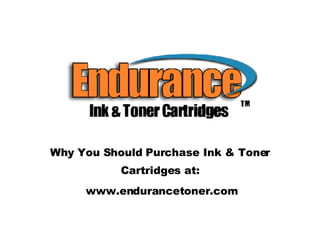 Why You Should Purchase Ink & Toner Cartridges at: www.endurancetoner.com 