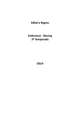 Edital e Regras
Endurance - iRacing
2ª Temporada
-2014-
 
