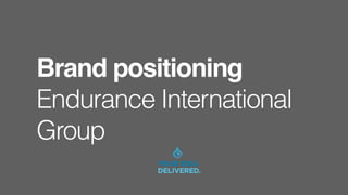 Brand positioning
Endurance International
Group
 