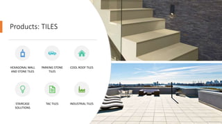 Products: TILES
HEXAGONAL WALL
AND STONE TILES
PARKING STONE
TILES
COOL ROOF TILES
STAIRCASE
SOLUTIONS
TAC TILES INDUSTRIAL TILES
 
