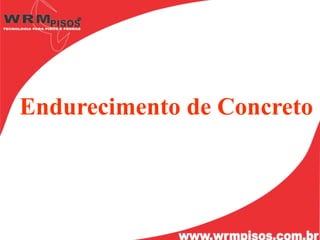 Endurecimento de Concreto
 