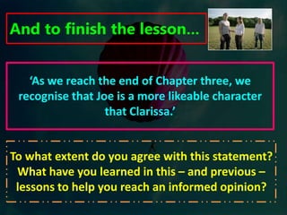  Toby Greene broke his ankle in the tragedy.Learning ObjectivesConsider the narrative point of view.Analyse the characters of Joe and Clarissa in detail.