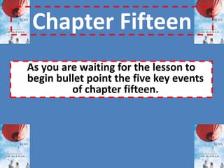 Now that you have decided how the chapter develops and have the vocabulary to articulate how McEwan manipulates the reader, find evidence to support your opinion.For each word, choose a quotation which supports your opinion. Be prepared to feedback your ideas and explain what the quotation tells us about McEwan’s writing. 
