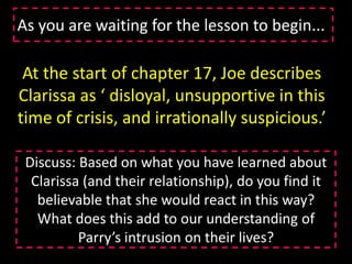 How does McEwan choose to end this varied chapter? Why do you think he ends it in this way?And to finish the lesson…What one thing do we not fully understand about Jed Parry? How are we going to find out more?What two things have we learned about Jed Parry from this lesson?What three things did we know  already know about the character of Jed Parry?At a third of the way through the novel. McEwan has introduced us to many of the key themes he intends to explore throughout the novel. 