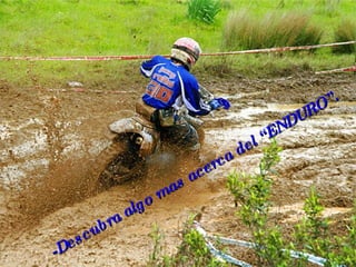 -Descubra algo mas acerca del “ENDURO”. 