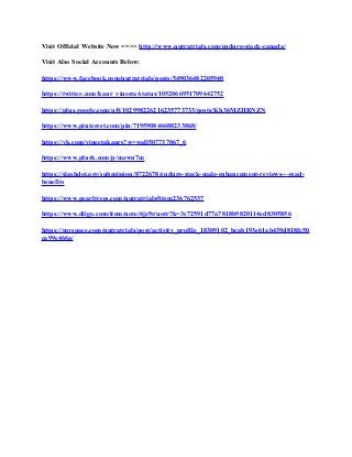 Visit Official Website Now ==>> http://www.nutratrials.com/enduro-stack-canada/
Visit Also Social Accounts Below:
https://www.facebook.com/nutratrials/posts/549036482205940
https://twitter.com/kaur_vineeta/status/1052066951709642752
https://plus.google.com/u/0/102998226216235773733/posts/Kh36MZHRNZN
https://www.pinterest.com/pin/719590846688233868/
https://vk.com/vineetakaurs?w=wall507737067_6
https://www.plurk.com/p/mzwn7m
https://slashdot.org/submission/8722678/enduro-stack-male-enhancement-reviews---read-
benefits
https://www.pearltrees.com/nutratrials#item236762537
https://www.diigo.com/item/note/6jz9r/uotr?k=3c72591d77a7818b9820114ed8305856
https://myspace.com/nutratrials/post/activity_profile_18309102_bcab193e61ab439d818fc50
ca99e466a/
 