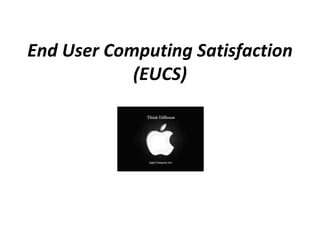 End User Computing Satisfaction
            (EUCS)
 