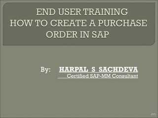 By:  HARPAL  S  SACHDEVA Certified SAP-MM Consultant Slide #  Oct 14, 2009 