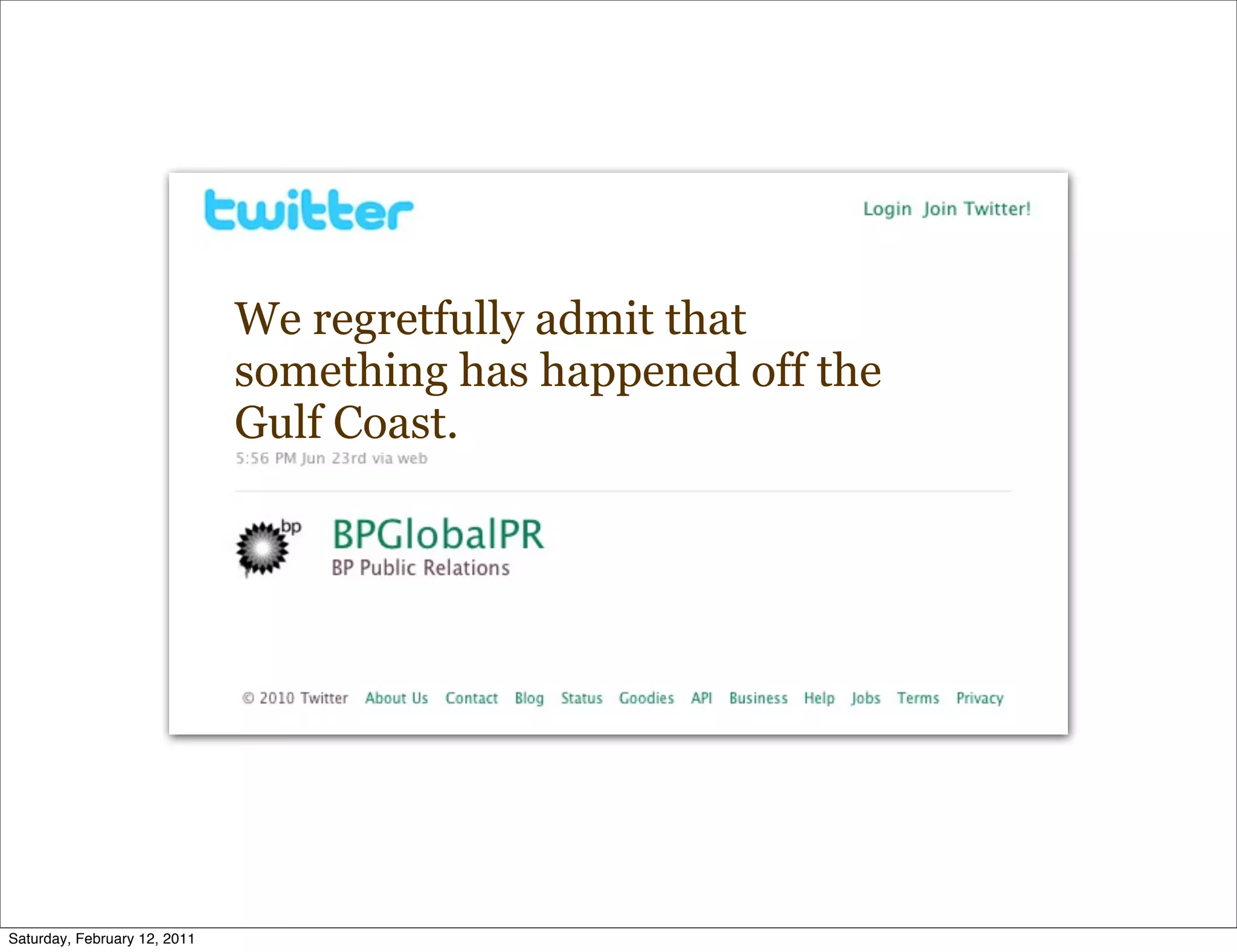 We regretfully admit that
                              something has happened off the
                              Gulf Coast.




Saturday, February 12, 2011
 