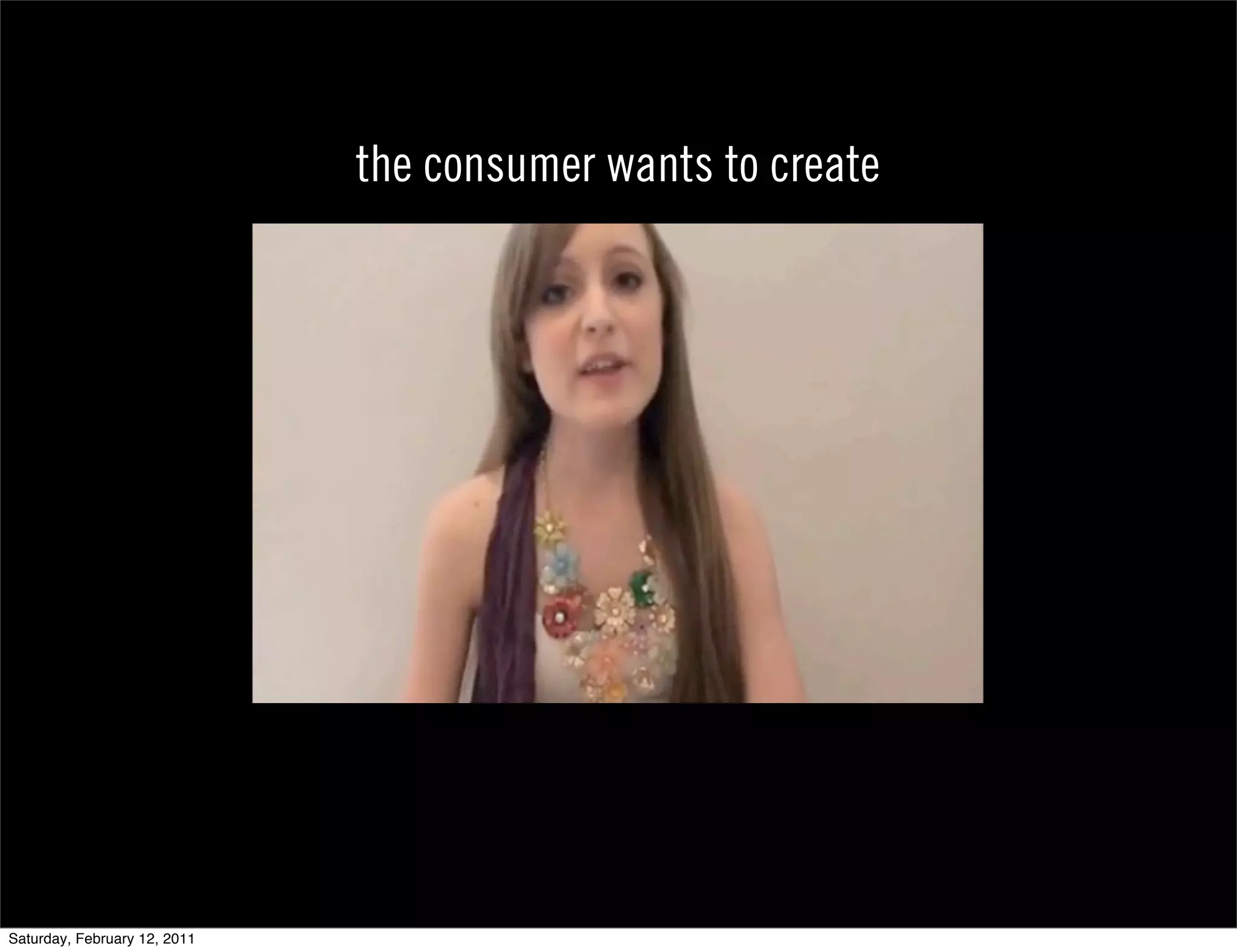 the consumer wants to create




Saturday, February 12, 2011
 