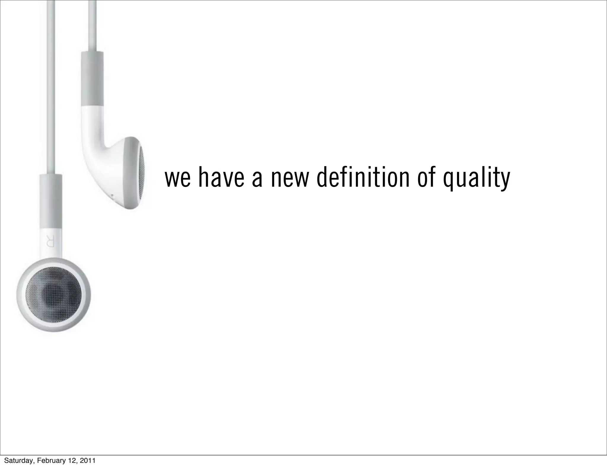 we have a new definition of quality




Saturday, February 12, 2011
 