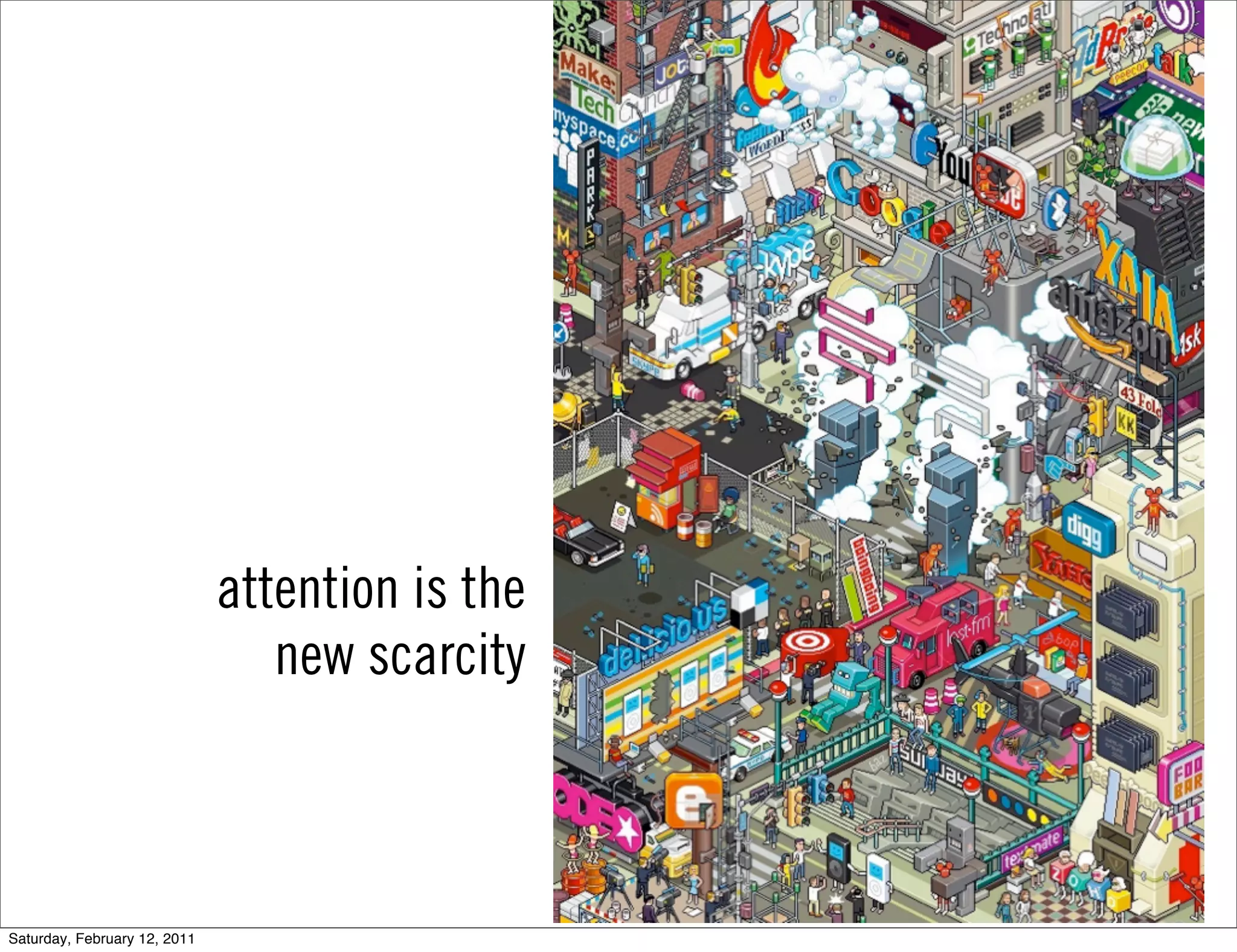 attention is the
                                 new scarcity



Saturday, February 12, 2011
 