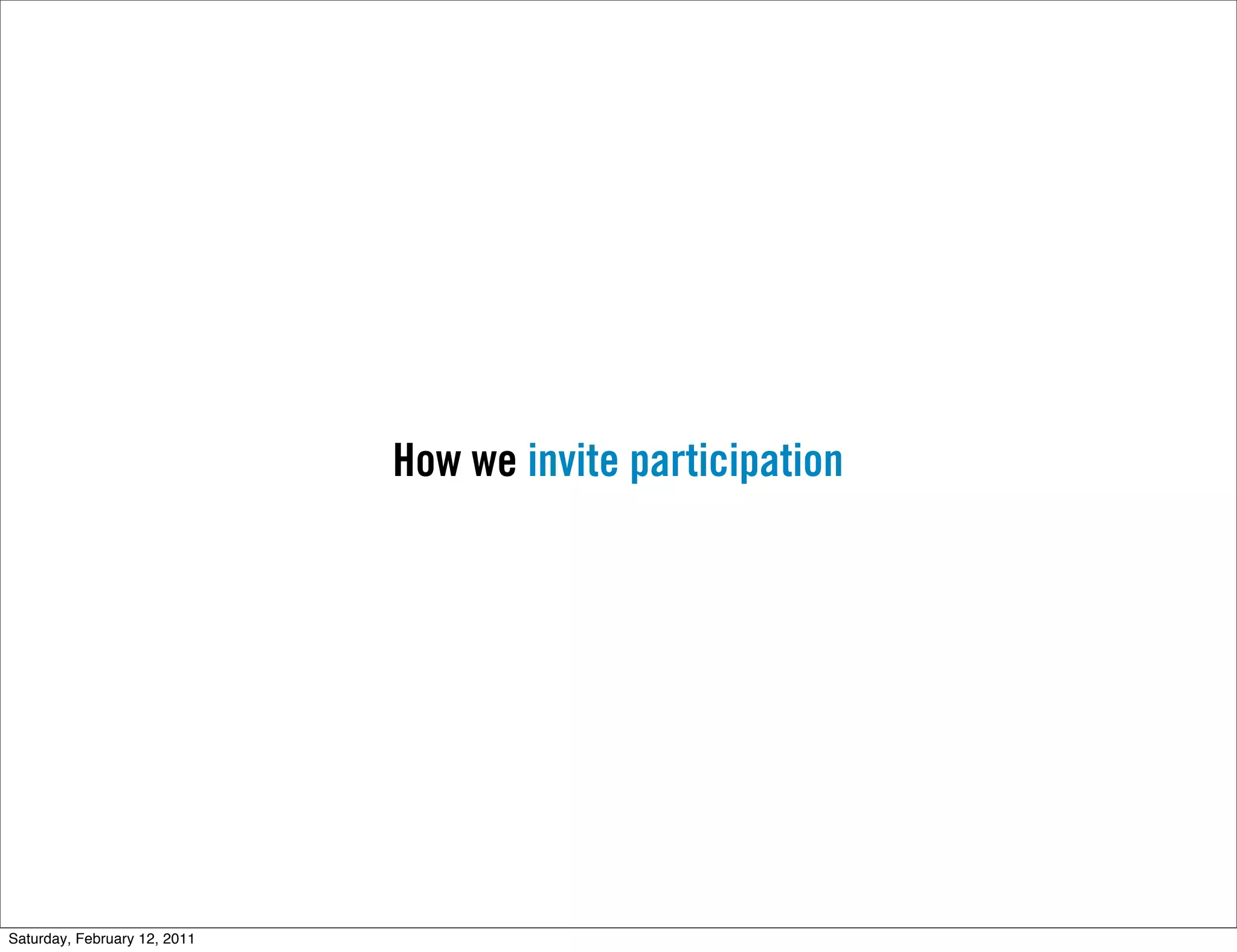 How we invite participation




Saturday, February 12, 2011
 