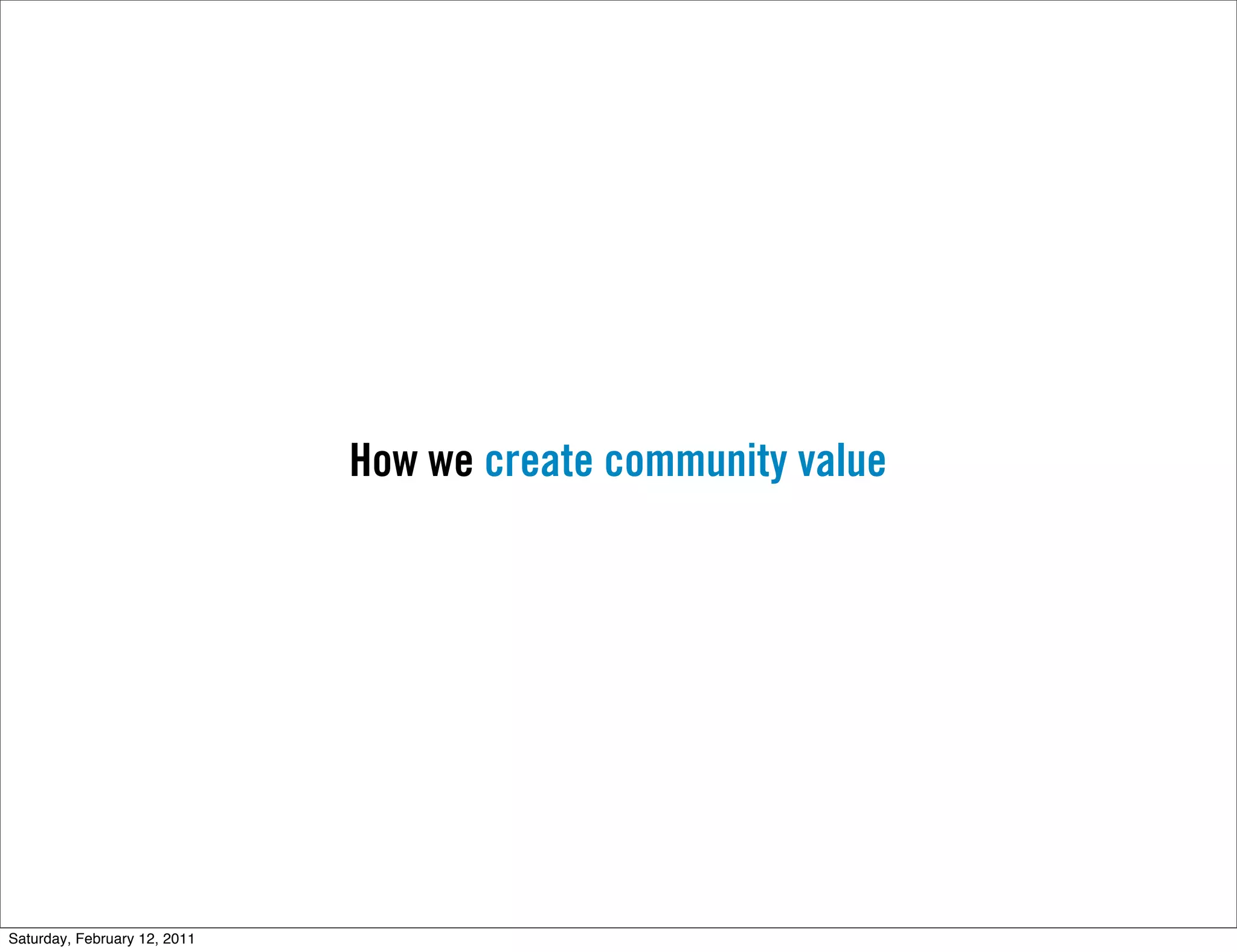 How we create community value




Saturday, February 12, 2011
 