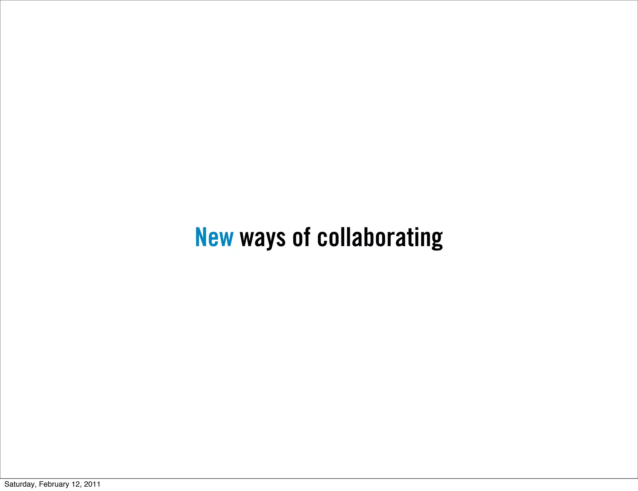 New ways of collaborating




Saturday, February 12, 2011
 