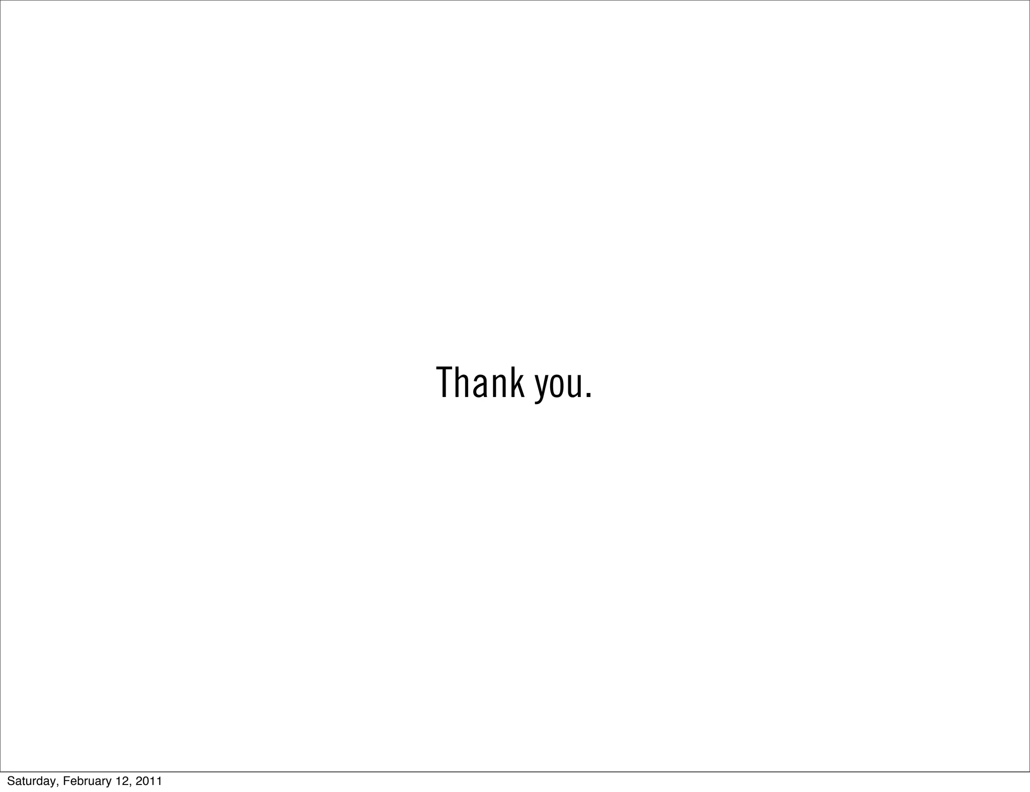 Thank you.




Saturday, February 12, 2011
 