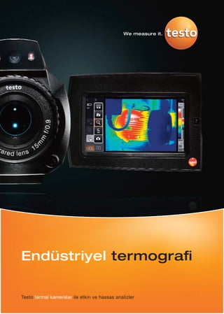 Endüstriyel termogra
Testo termal kameralar ile etkin ve hassas analizler
We measure it.
 