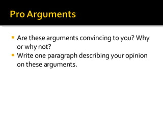 Are these arguments convincing to you? Why or why not? Write one paragraph describing your opinion on these arguments. 