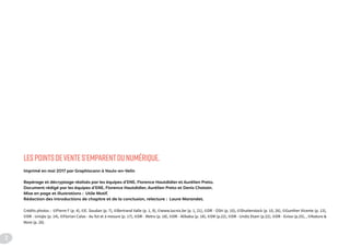 LESPOINTSDEVENTES’EMPARENTDUNUMÉRIQUE.
Imprimé en mai 2017 par Graphiscann à Vaulx-en-Velin
Repérage et décryptage réalisés par les équipes d’ENE, Florence Hautdidier et Aurélien Preto.
Document rédigé par les équipes d’ENE, Florence Hautdidier, Aurélien Preto et Denis Chatain.
Mise en page et illustrations : Utile Motif.
Rédaction des introductions de chapitre et de la conclusion, relecture : Laure Marandet.
Crédits photos : ©Pierre F (p. 4), ©E. Soudan (p. 7), ©Bertrand Valle (p. 1, 9), ©www.lucnix.be (p. 1, 21), ©DR - OSH (p. 10), ©Shutterstock (p. 10, 26), ©Gunther Vicente (p. 13),
©DR - Uniqlo (p. 14), ©Florian Calas - Au fut et à mesure (p. 17), ©DR - Metro (p. 18), ©DR - Alibaba (p. 18), ©DR (p.22), ©DR - Undiz Etam (p.22), ©DR - Evioo (p.25), , ©Nature &
More (p. 26).
2
 
