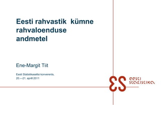 Eesti rahvastik  kümne  rahvaloenduse andmetel Ene-Margit Tiit Eesti Statistikaseltsi konverents, 20.—21. aprill 2011 