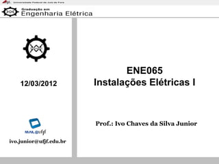 NR-10
Prof.: Ivo Chaves da Silva Junior
ENE065
Instalações Elétricas I12/03/2012
ivo.junior@ufjf.edu.br
 