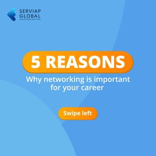 Swipe left
Why networking is important
for your career
5 REASONS
 
