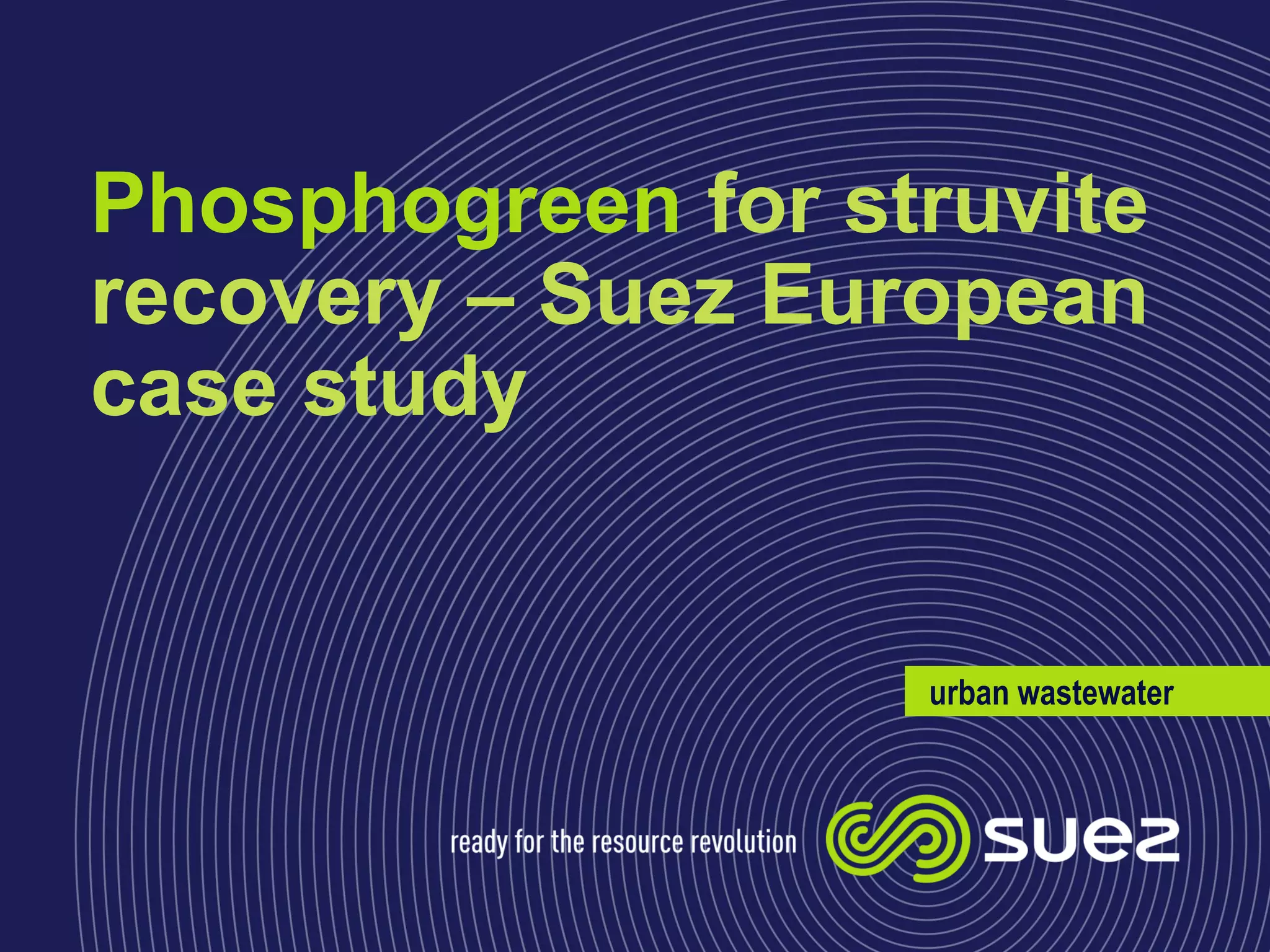 ENE3 Phosphogreen for struvite recovery Suez European case study
