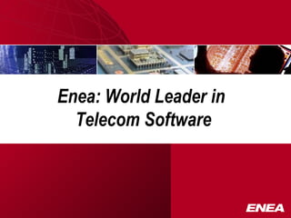 Enea: World Leader in  Telecom Software  