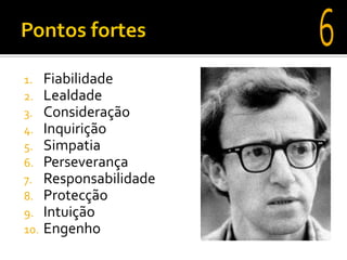 1.    Fiabilidade
2.    Lealdade
3.    Consideração
4.    Inquirição
5.    Simpatia
6.    Perseverança
7.    Responsabilidade
8.    Protecção
9.    Intuição
10.   Engenho
 