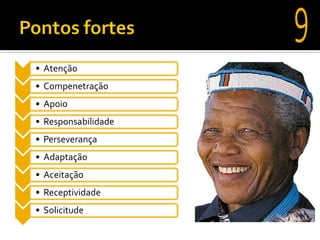 • Atenção
• Compenetração
• Apoio
• Responsabilidade
• Perseverança
• Adaptação
• Aceitação
• Receptividade
• Solicitude
 