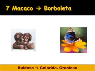 Ruidoso  Colorida. Graciosa
 