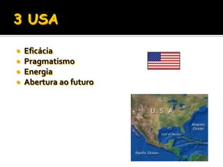    Eficácia
   Pragmatismo
   Energia
   Abertura ao futuro
 