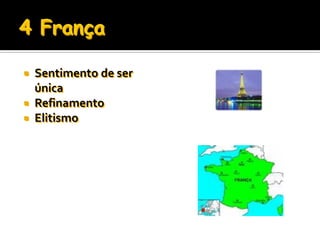  Sentimento de ser
  única
 Refinamento
 Elitismo
 