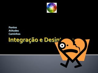 Pontos
Atitudes
Caminhos
 