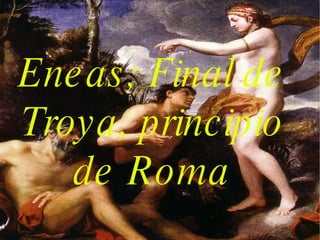 Eneas; Final de Troya, principio de Roma 