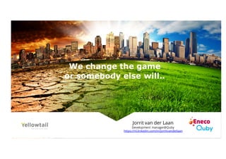 We change the game
or somebody else will..
Jorrit van der Laan
Development manager@Quby
https://nl.linkedin.com/in/jorritvanderlaan
 