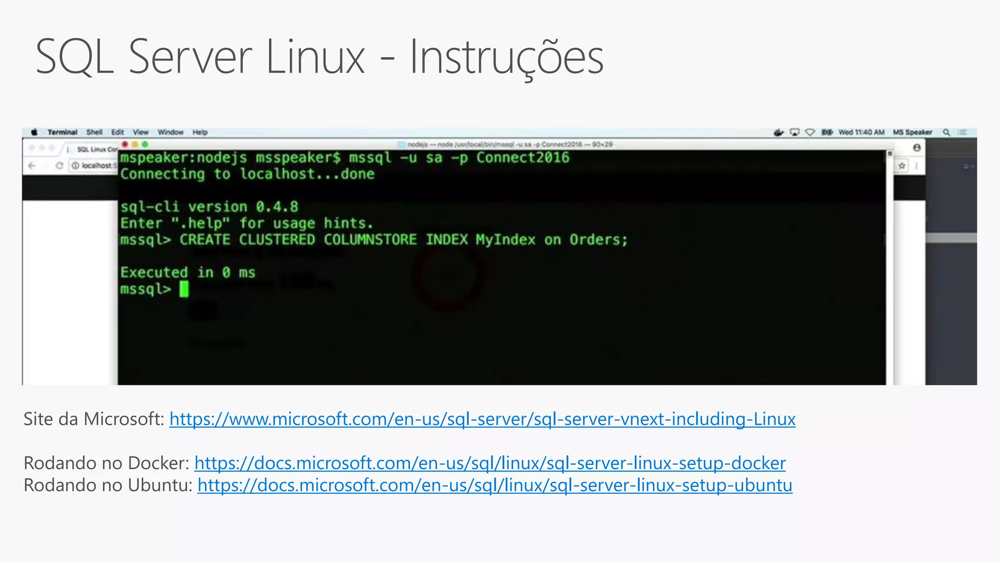 Site da Microsoft: https://www.microsoft.com/en-us/sql-server/sql-server-vnext-including-Linux
Rodando no Docker: https://docs.microsoft.com/en-us/sql/linux/sql-server-linux-setup-docker
Rodando no Ubuntu: https://docs.microsoft.com/en-us/sql/linux/sql-server-linux-setup-ubuntu
 