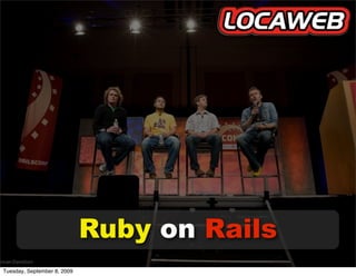 Ruby on Rails
Tuesday, September 8, 2009
 