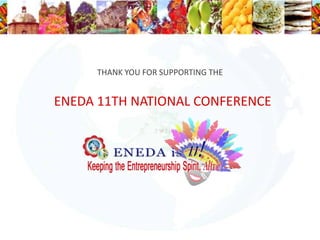 THANK YOU FOR SUPPORTING THE


ENEDA 11TH NATIONAL CONFERENCE
 